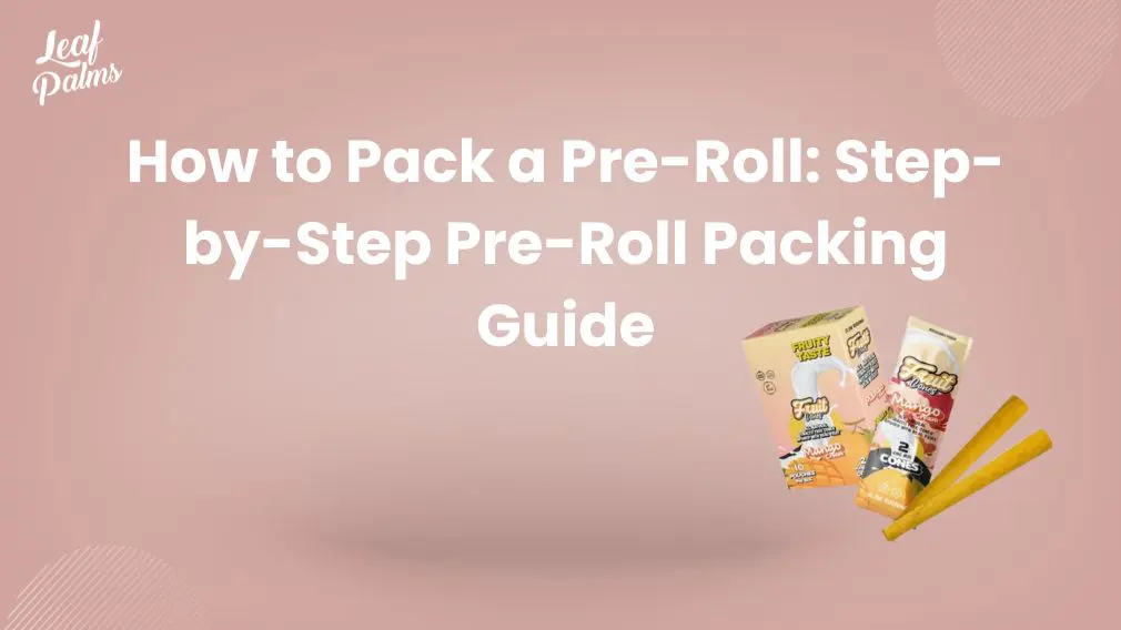 How to Pack a Pre-Roll: Step-by-Step Pre-Roll Packing Guide