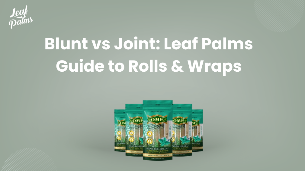 Blunt vs Joint: Leaf Palms Guide to Rolls & Wraps