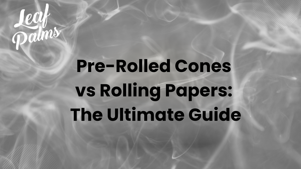 Pre-Rolled Cones vs Rolling Papers: The Ultimate Guide